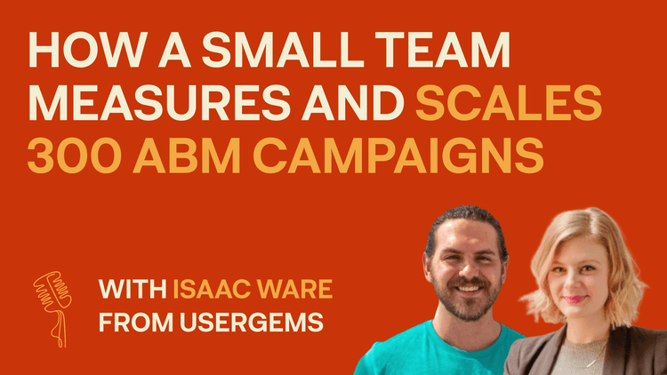 How a Small Team Measures and Scales 300 ABM Campaigns
