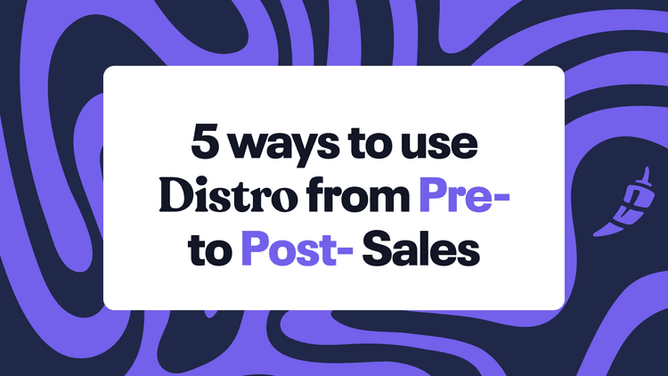 Full Funnel 4ever: 5 Ways to Use Distro from Pre- to Post-Sales