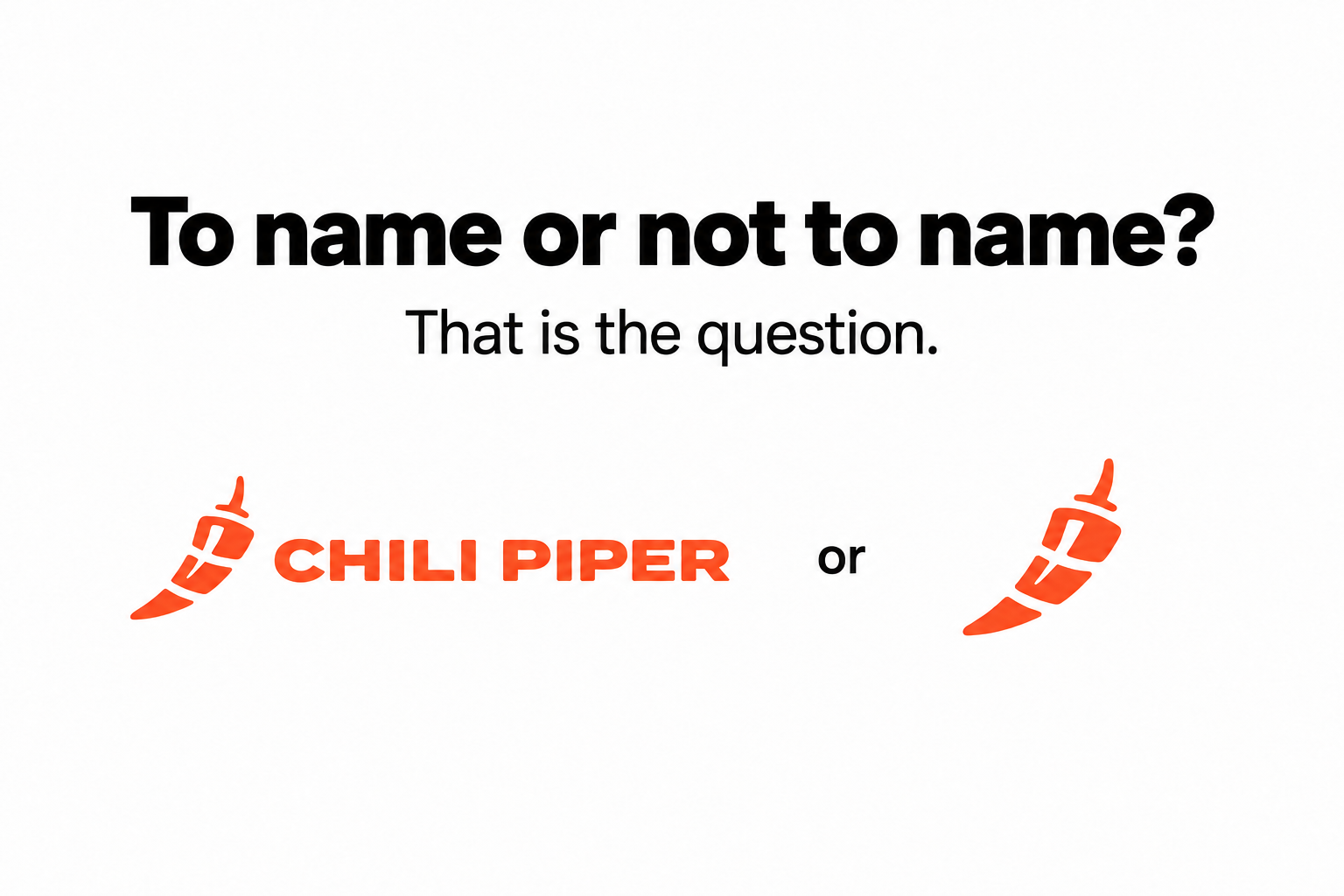To name or not to name? That is the question. The Chili Piper logo with its name beside the pepper symbol alone.