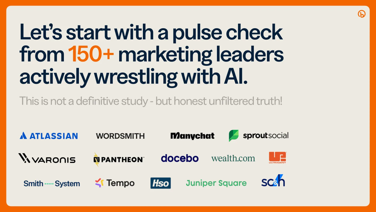 Let's start with a pulse check from 150+ marketing leaders actively wrestling with AI, with logos of participating companies