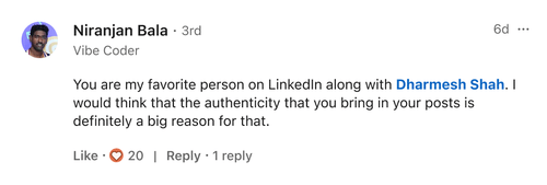 Niranjan Bala: You are my favorite person on LinkedIn along with Dharmesh Shah. The authenticity you bring in your posts is a big reason for that.